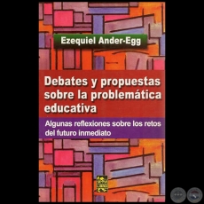 DEBATES Y PROPUESTAS SOBRE LA PROBLEMTICA EDUCATIVA - Por EZEQUIEL ANDER-EGG - Ao 2009